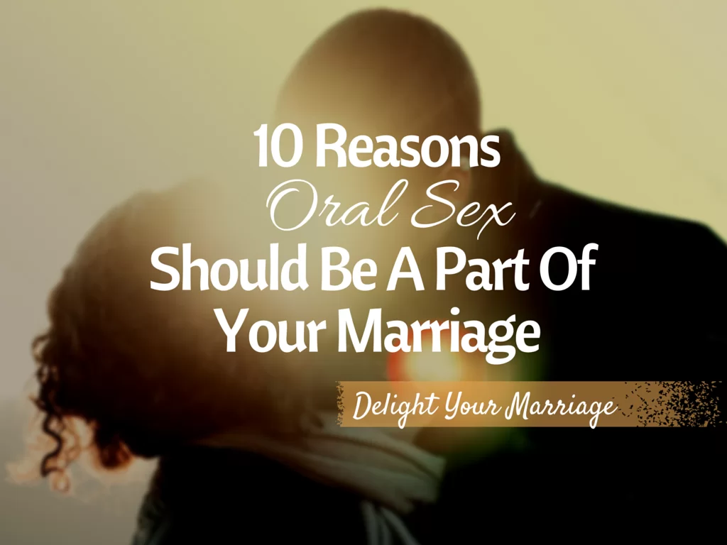 Delight Your Marriage - Oral Sex Should Be A Part of Your Marriage