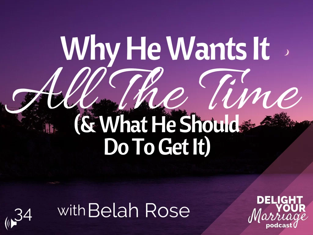 Delight Your Marriage -Why He Wants It All The Time