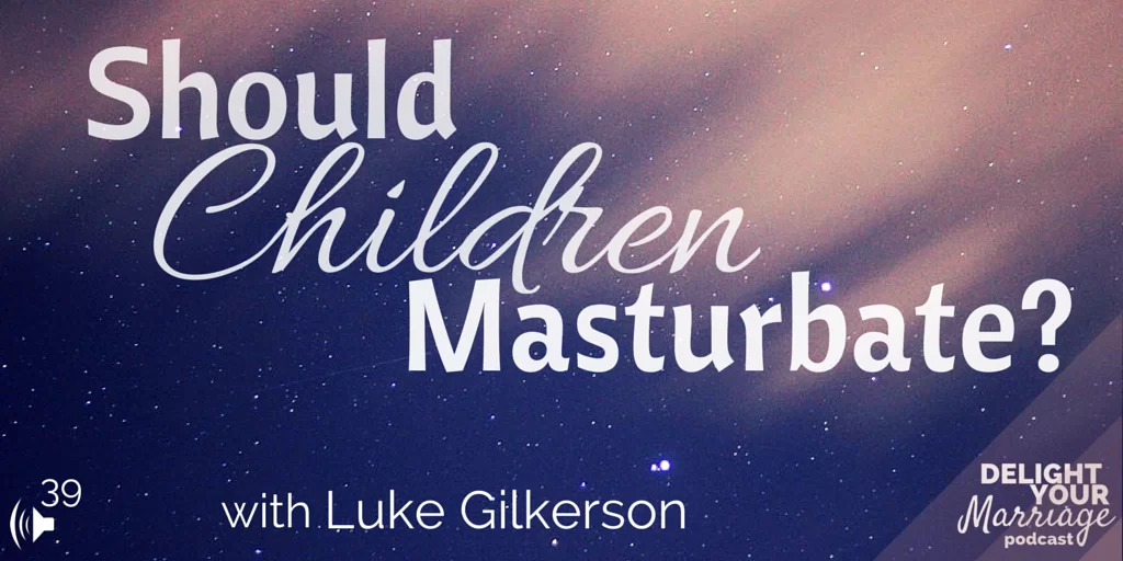 Delight Your Marriage - Should Children Masturbate