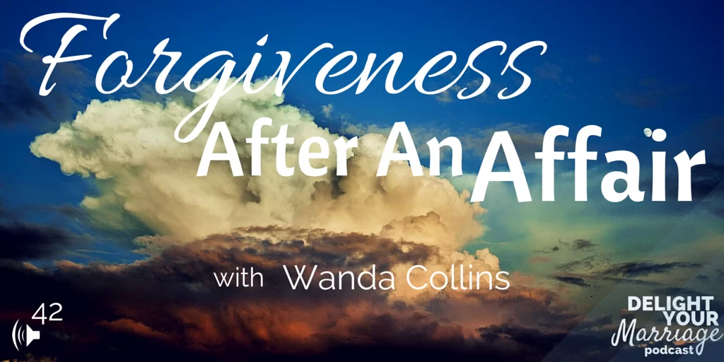 DElight Your Marriage -Forgiveness after an Affair with Wanda Collins