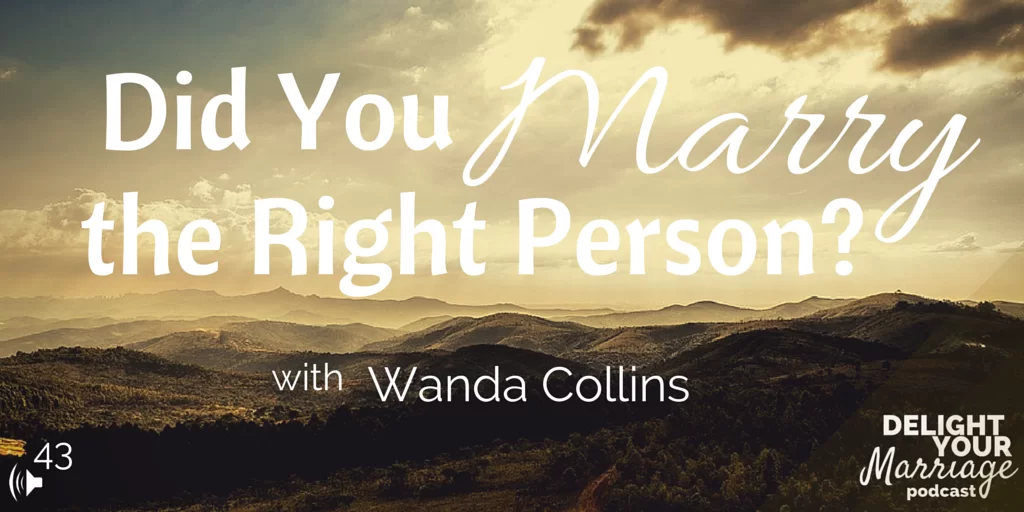 Delight Your Marriage -Did You Marry the Right Person? with Wanda Collins