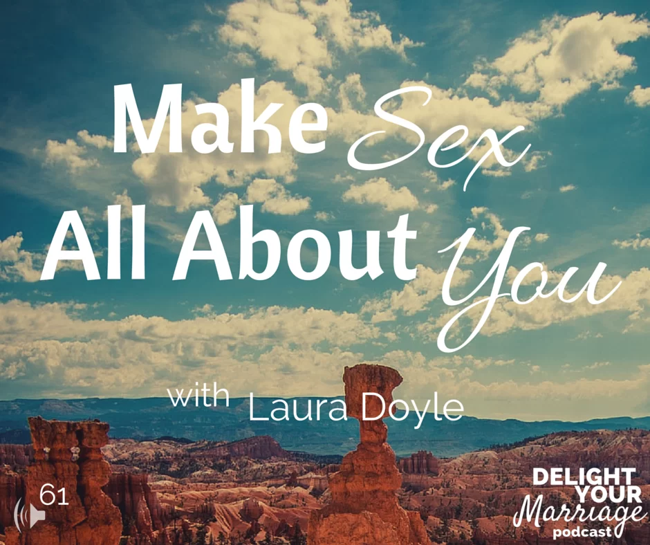 Delight Your marriage - Make Sex All About You