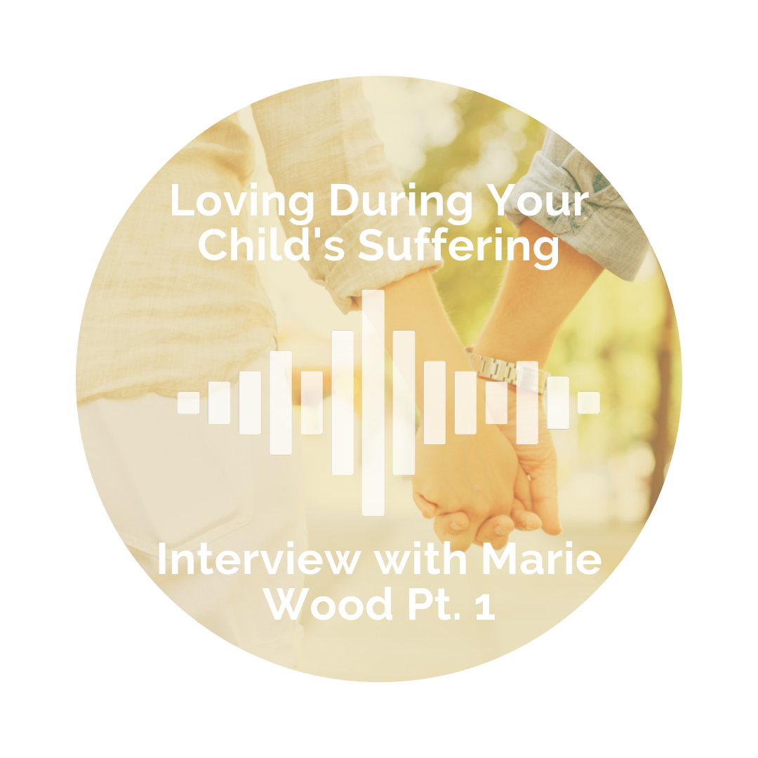 Delight Your Marriage - Loving During Your Child's Suffering. Interview with Marie Wood Part 1