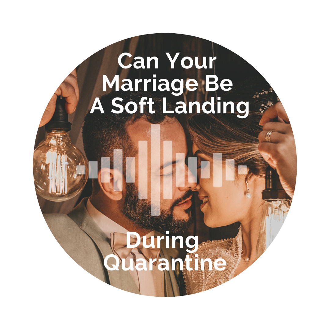 Delight Your Marriage - Can Your Marriage Become a Soft Landing During Quarantine?