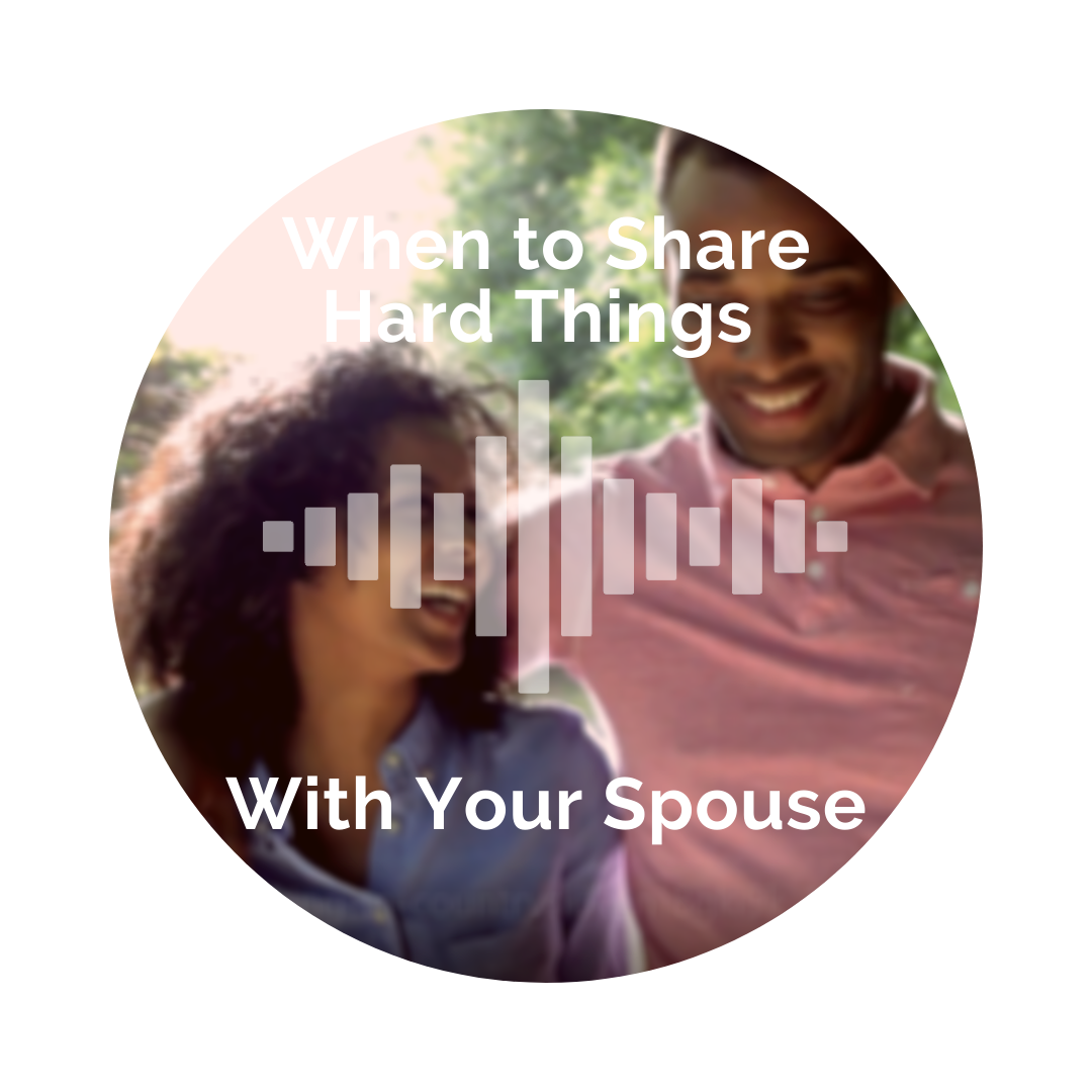 Delight Your Marriage - When to Share Hard Things With Your Spouse