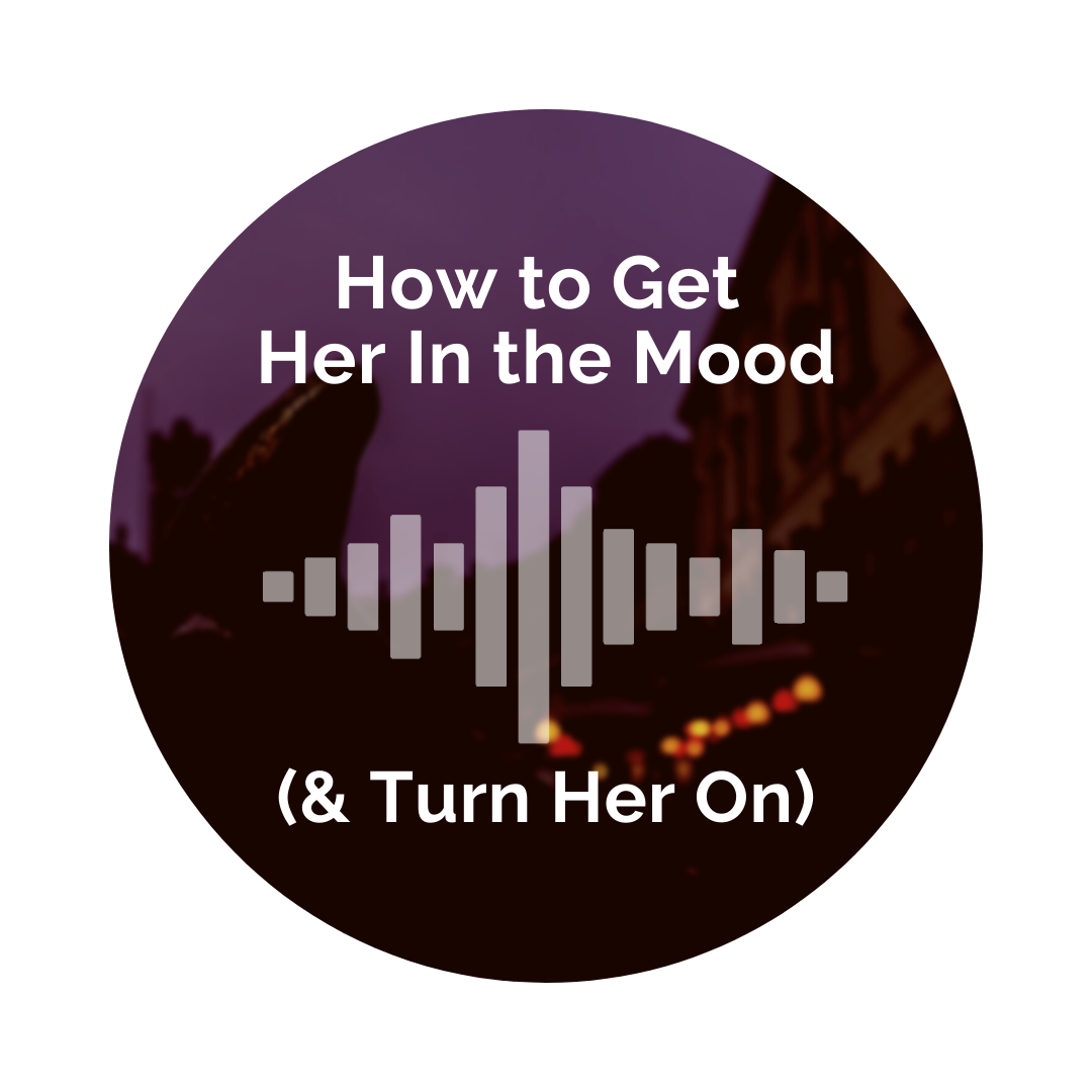 Delight Your Marriage - How to Get Her In the Mood (& Turn Her On)