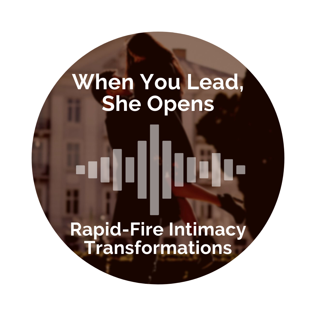 Delight Your Marriage - When You Lead, She Opens - Rapid Fire Transformations