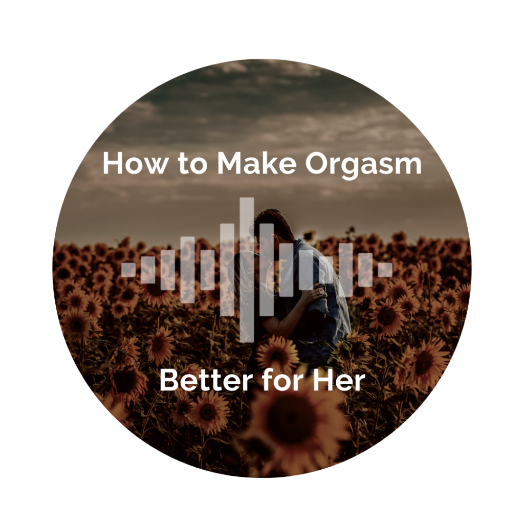 Delight Your Marriage - How to Make Orgasm Better for Her