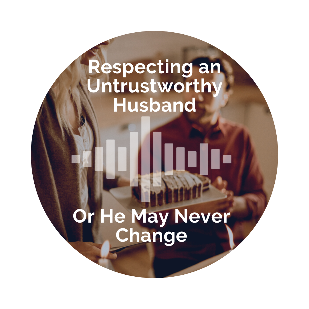 Delight Your Marriage - Respecting an Untrustworthy Husband