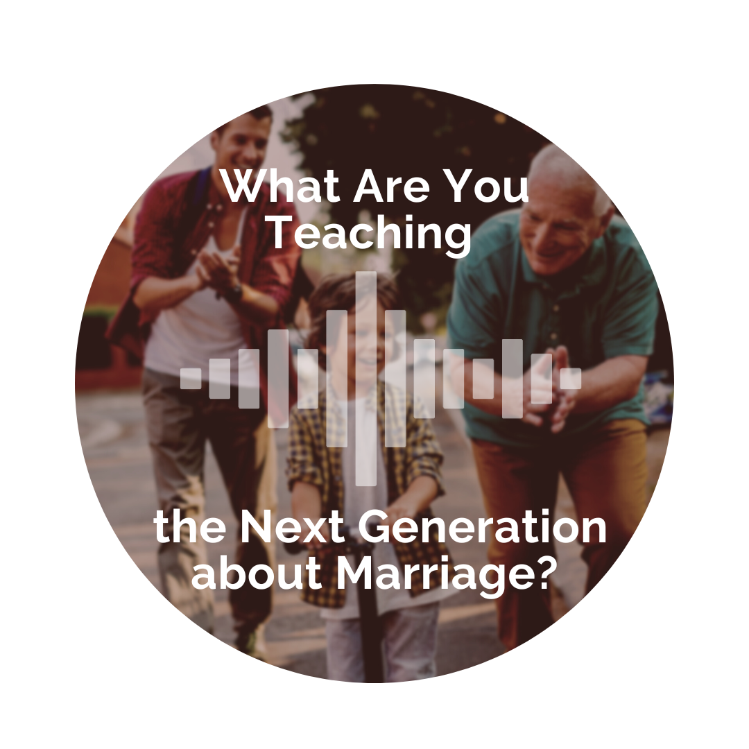 Delight Your Marriage - What Are You Teaching the Next Generation about Marriage