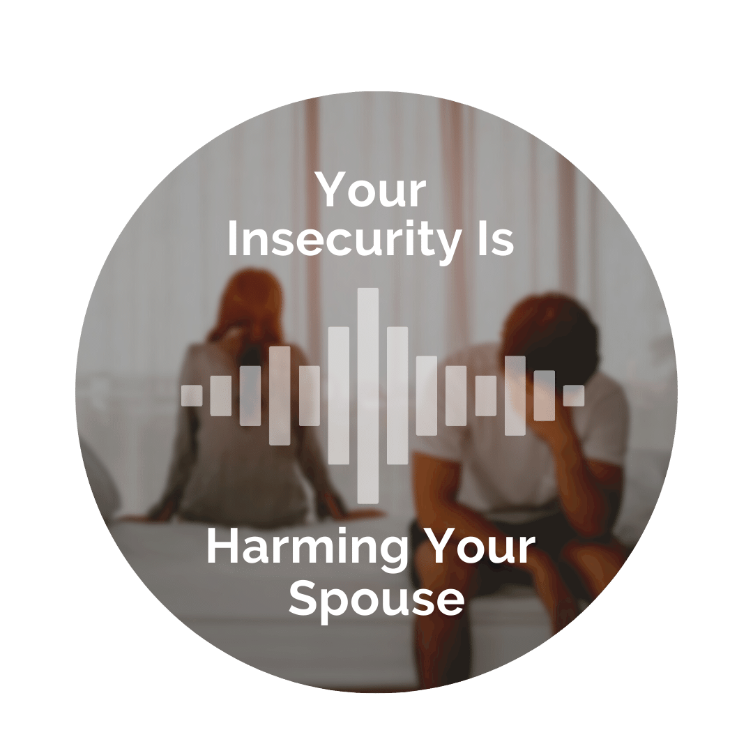 Delight Your Marriage - Your Insecurity Is Harming Your Spouse