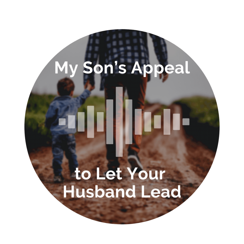 Delight Your Marriage - My Son's Appeal to Let Your Husband Lead