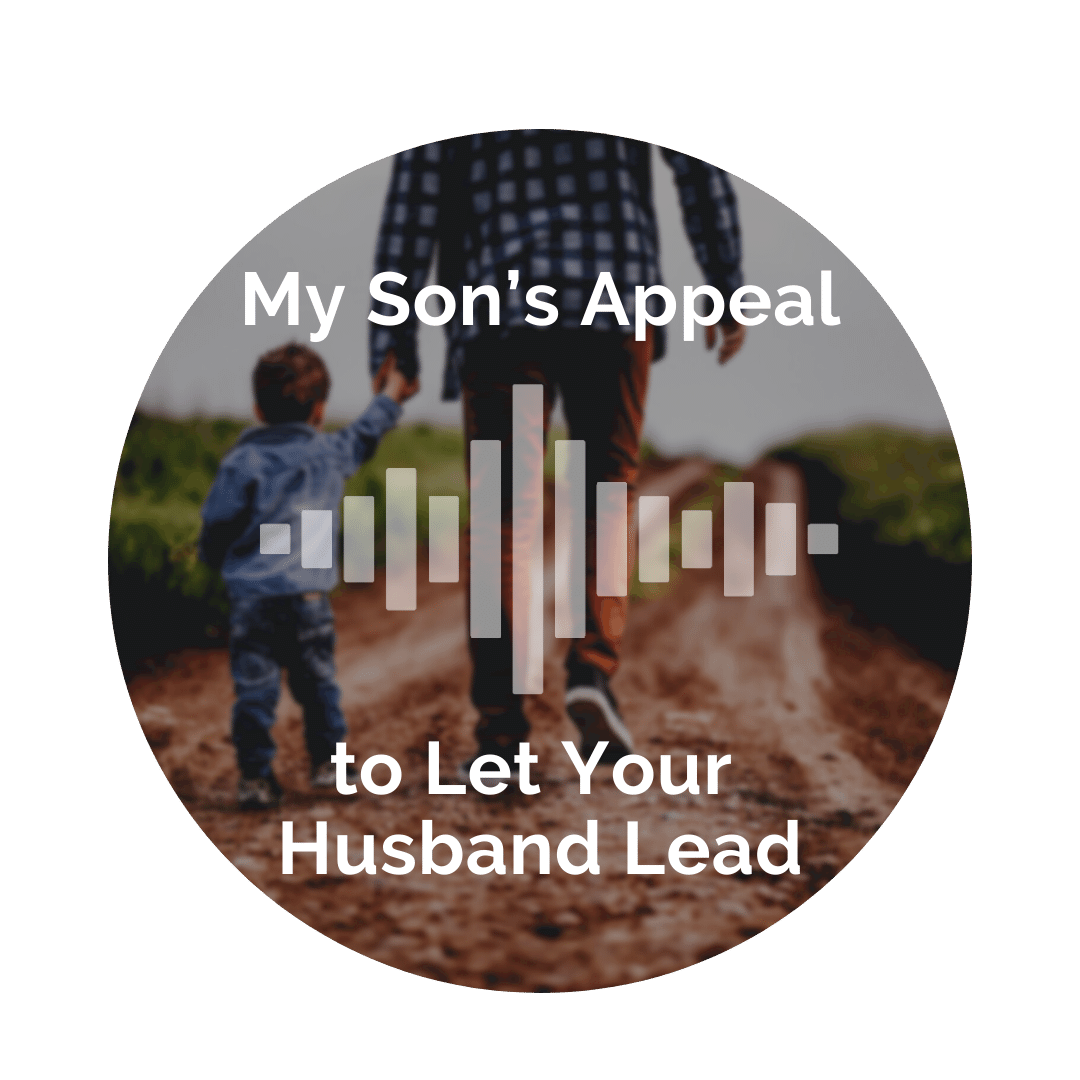 Delight Your Marriage - My Son's Appeal to Let Your Husband Lead