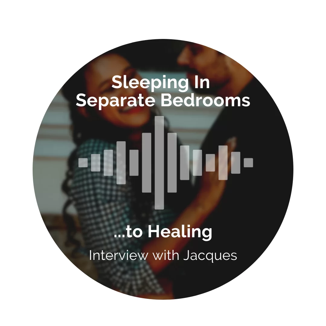 Delight Your Marriage - Sleeping in Separate Bedrooms to Healing. Interview with Jacques