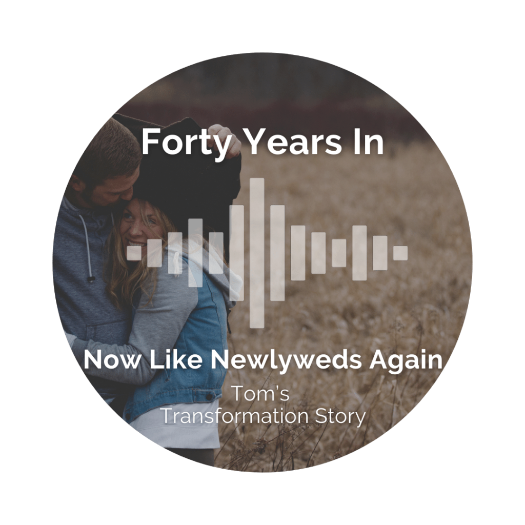 Delight Your Marriage - Forty Years In, Now Like Newlyweds Again: Tom’s Transformation Story